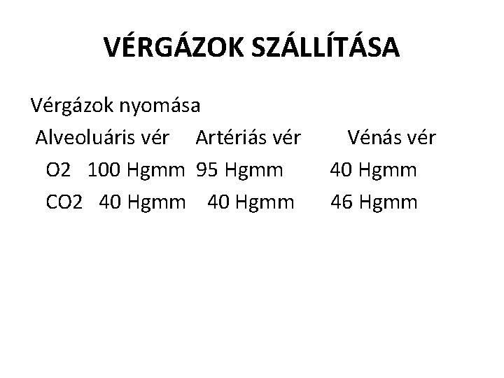 VÉRGÁZOK SZÁLLÍTÁSA Vérgázok nyomása Alveoluáris vér Artériás vér Vénás vér O 2 100 Hgmm