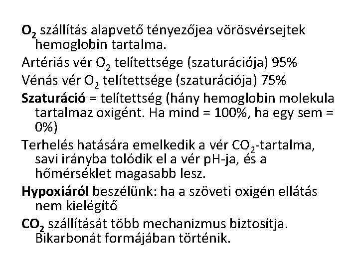 O 2 szállítás alapvető tényezőjea vörösvérsejtek hemoglobin tartalma. Artériás vér O 2 telítettsége (szaturációja)