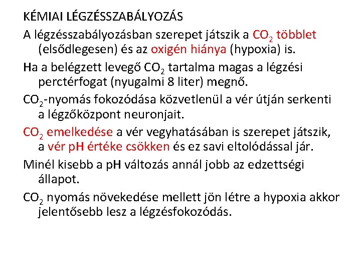 KÉMIAI LÉGZÉSSZABÁLYOZÁS A légzésszabályozásban szerepet játszik a CO 2 többlet (elsődlegesen) és az oxigén