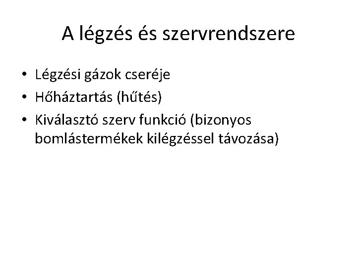 A légzés és szervrendszere • Légzési gázok cseréje • Hőháztartás (hűtés) • Kiválasztó szerv