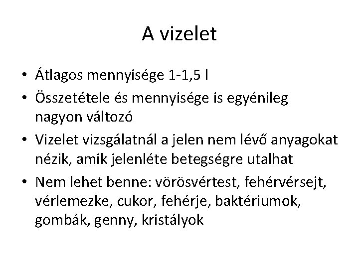 A vizelet • Átlagos mennyisége 1 -1, 5 l • Összetétele és mennyisége is