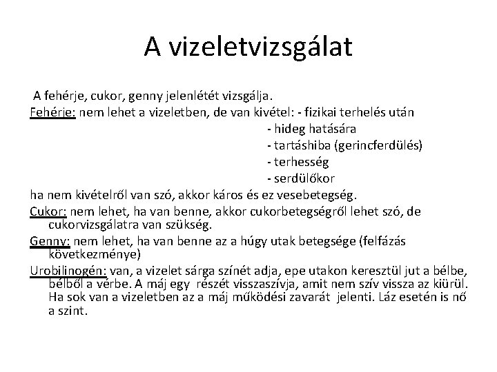 A vizeletvizsgálat A fehérje, cukor, genny jelenlétét vizsgálja. Fehérje: nem lehet a vizeletben, de