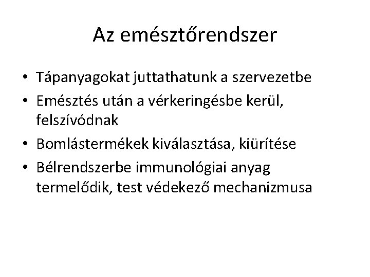 Az emésztőrendszer • Tápanyagokat juttathatunk a szervezetbe • Emésztés után a vérkeringésbe kerül, felszívódnak