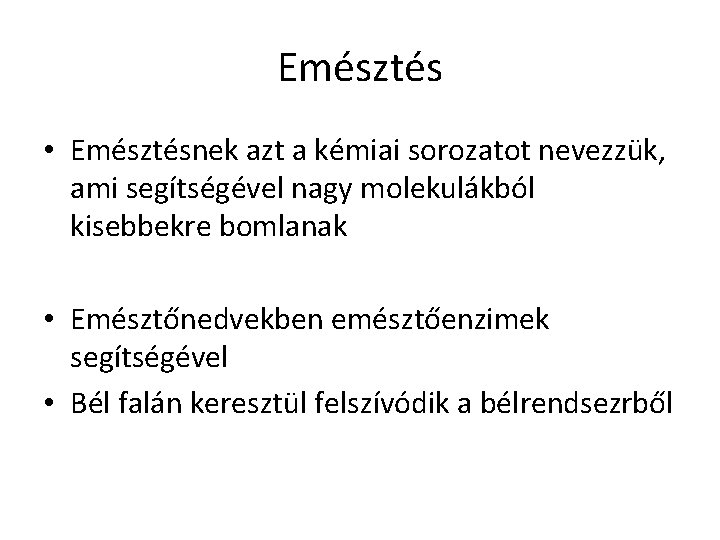 Emésztés • Emésztésnek azt a kémiai sorozatot nevezzük, ami segítségével nagy molekulákból kisebbekre bomlanak