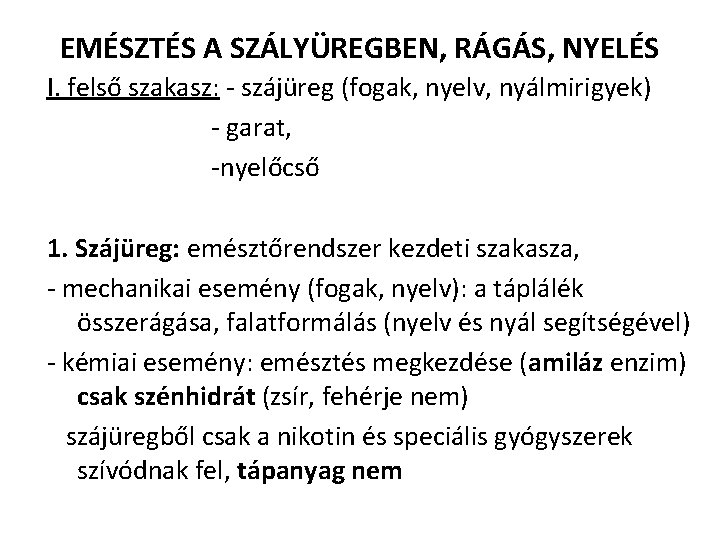 EMÉSZTÉS A SZÁLYÜREGBEN, RÁGÁS, NYELÉS I. felső szakasz: - szájüreg (fogak, nyelv, nyálmirigyek) -