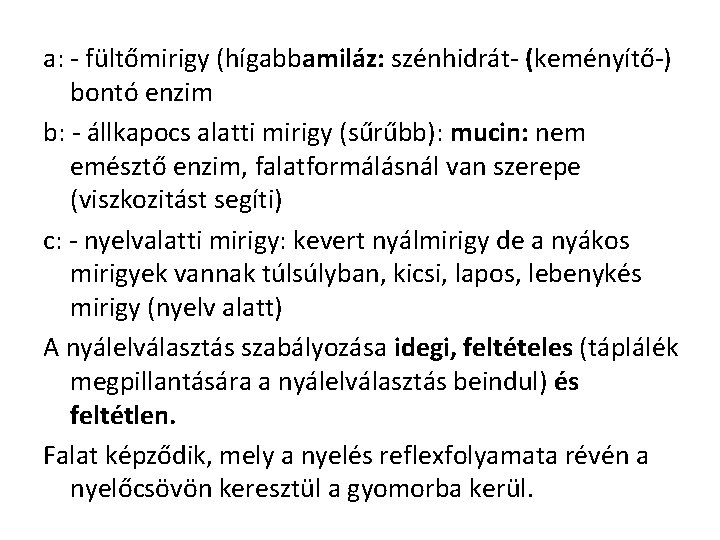 a: - fültőmirigy (hígabbamiláz: szénhidrát- (keményítő-) bontó enzim b: - állkapocs alatti mirigy (sűrűbb):