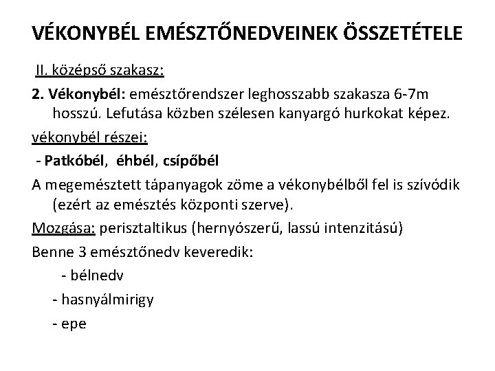 VÉKONYBÉL EMÉSZTŐNEDVEINEK ÖSSZETÉTELE II. középső szakasz: 2. Vékonybél: emésztőrendszer leghosszabb szakasza 6 -7 m