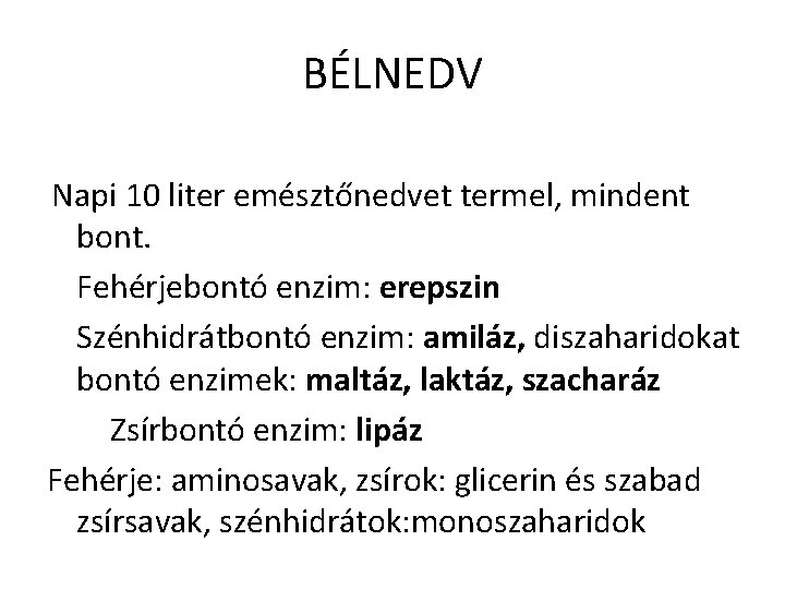 BÉLNEDV Napi 10 liter emésztőnedvet termel, mindent bont. Fehérjebontó enzim: erepszin Szénhidrátbontó enzim: amiláz,