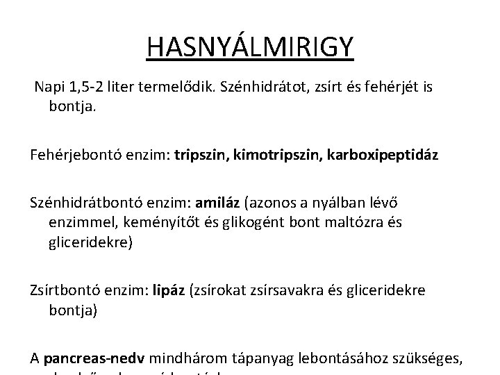HASNYÁLMIRIGY Napi 1, 5 -2 liter termelődik. Szénhidrátot, zsírt és fehérjét is bontja. Fehérjebontó