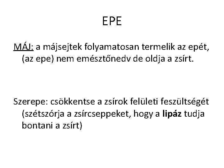EPE MÁJ: a májsejtek folyamatosan termelik az epét, (az epe) nem emésztőnedv de oldja