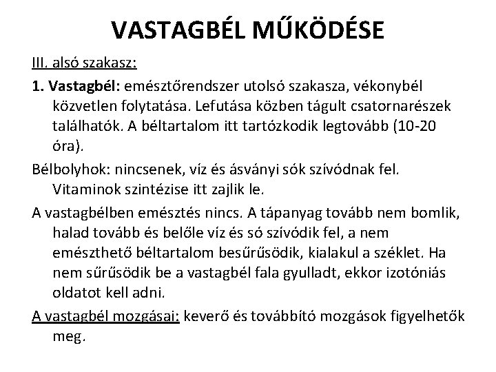 VASTAGBÉL MŰKÖDÉSE III. alsó szakasz: 1. Vastagbél: emésztőrendszer utolsó szakasza, vékonybél közvetlen folytatása. Lefutása