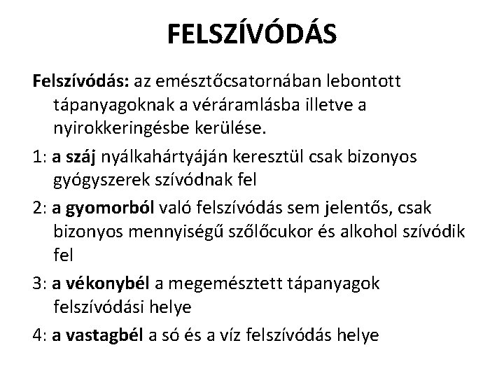 FELSZÍVÓDÁS Felszívódás: az emésztőcsatornában lebontott tápanyagoknak a véráramlásba illetve a nyirokkeringésbe kerülése. 1: a