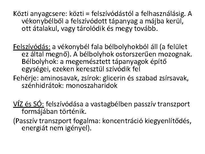 Közti anyagcsere: közti = felszívódástól a felhasználásig. A vékonybélből a felszívódott tápanyag a májba