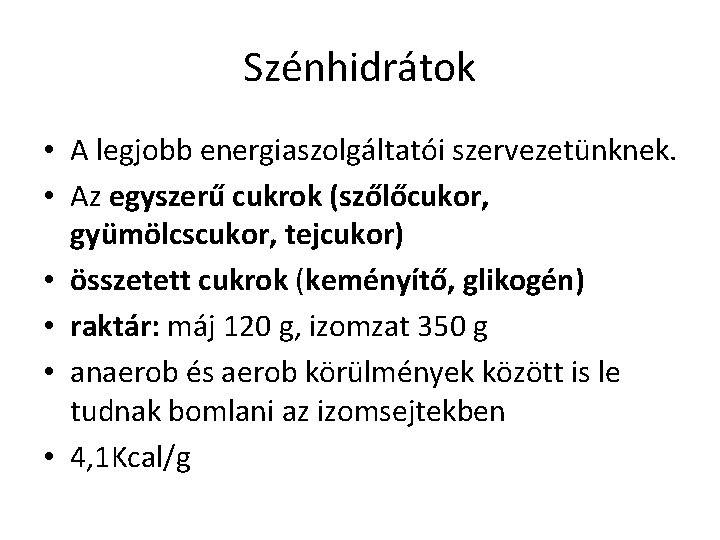Szénhidrátok • A legjobb energiaszolgáltatói szervezetünknek. • Az egyszerű cukrok (szőlőcukor, gyümölcscukor, tejcukor) •