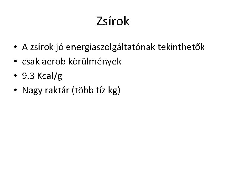 Zsírok • • A zsírok jó energiaszolgáltatónak tekinthetők csak aerob körülmények 9. 3 Kcal/g