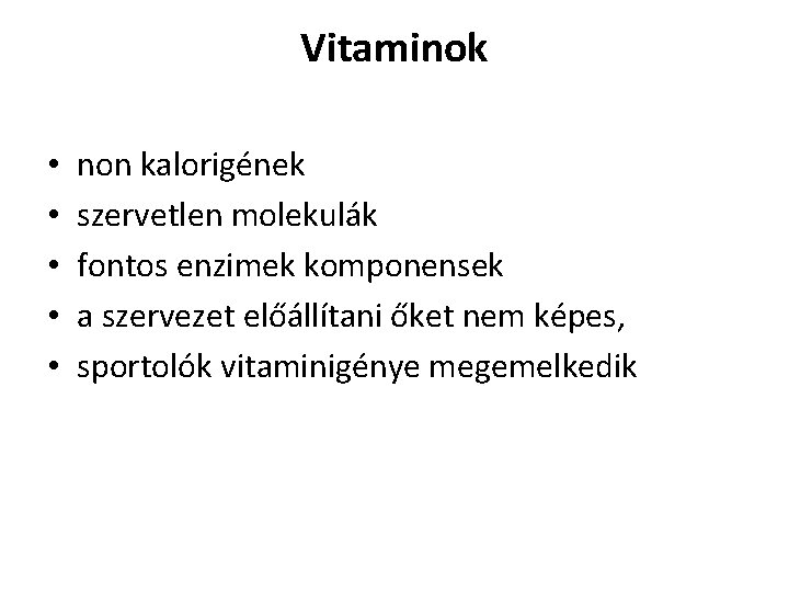Vitaminok • • • non kalorigének szervetlen molekulák fontos enzimek komponensek a szervezet előállítani