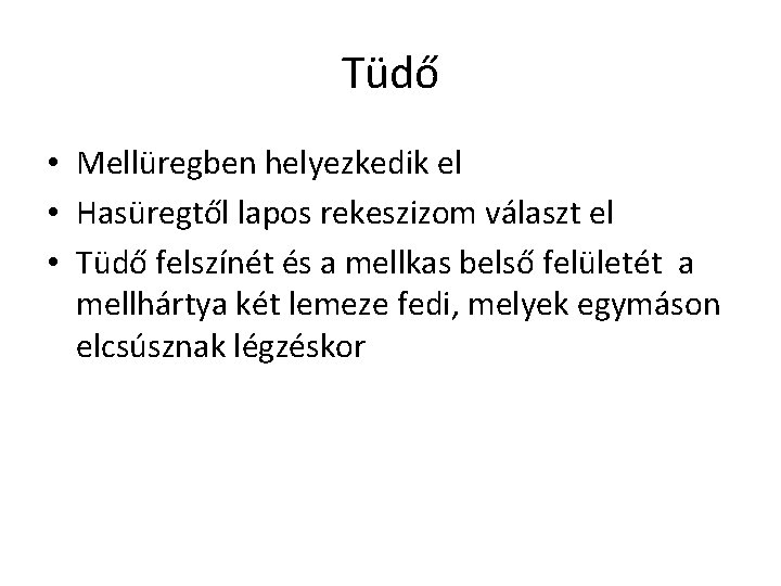 Tüdő • Mellüregben helyezkedik el • Hasüregtől lapos rekeszizom választ el • Tüdő felszínét