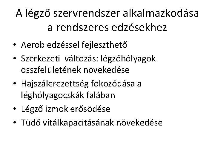 A légző szervrendszer alkalmazkodása a rendszeres edzésekhez • Aerob edzéssel fejleszthető • Szerkezeti változás: