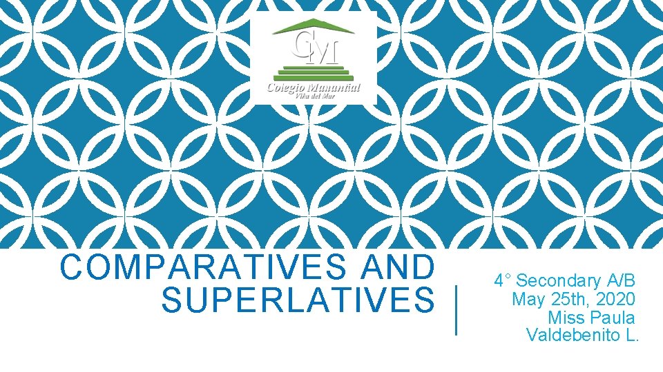 COMPARATIVES AND SUPERLATIVES 4° Secondary A/B May 25 th, 2020 Miss Paula Valdebenito L.