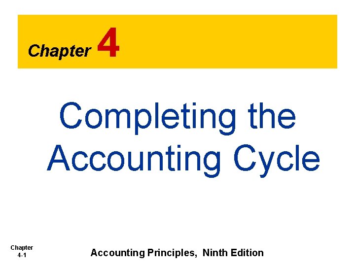 Chapter 4 Completing the Accounting Cycle Chapter 4 -1 Accounting Principles, Ninth Edition 