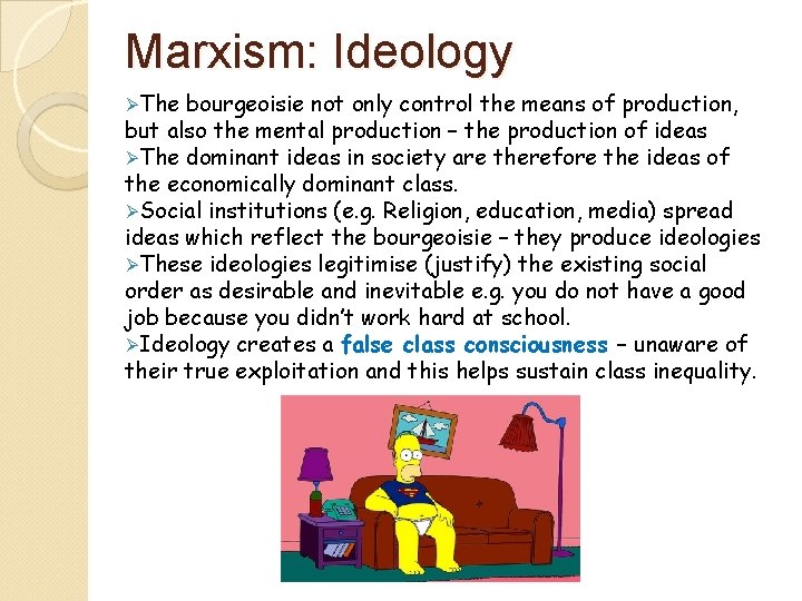 Marxism: Ideology ØThe bourgeoisie not only control the means of production, but also the