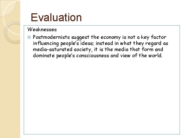 Evaluation Weaknesses L Postmodernists suggest the economy is not a key factor influencing people’s