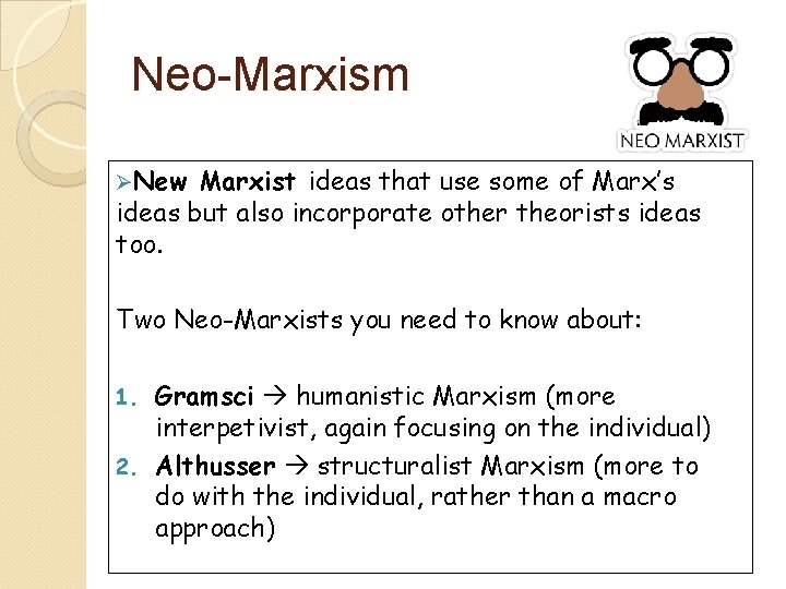 Neo-Marxism ØNew Marxist ideas that use some of Marx’s ideas but also incorporate other