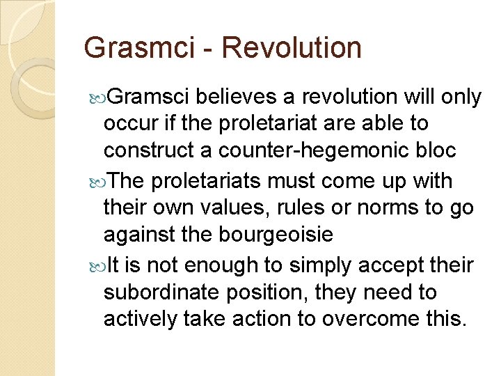 Grasmci - Revolution Gramsci believes a revolution will only occur if the proletariat are