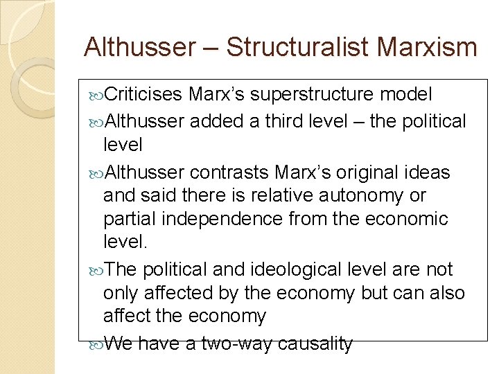Althusser – Structuralist Marxism Criticises Marx’s superstructure model Althusser added a third level –