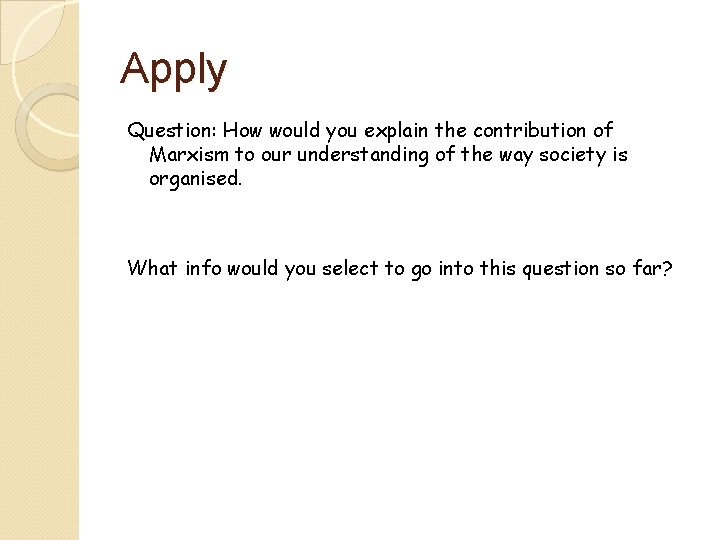 Apply Question: How would you explain the contribution of Marxism to our understanding of