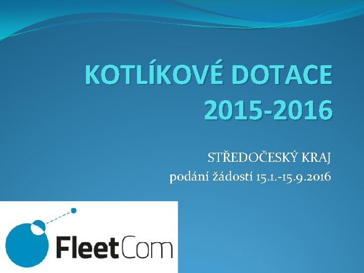 KOTLÍKOVÉ DOTACE 2015 -2016 STŘEDOČESKÝ KRAJ podání žádostí 15. 1. -15. 9. 2016 