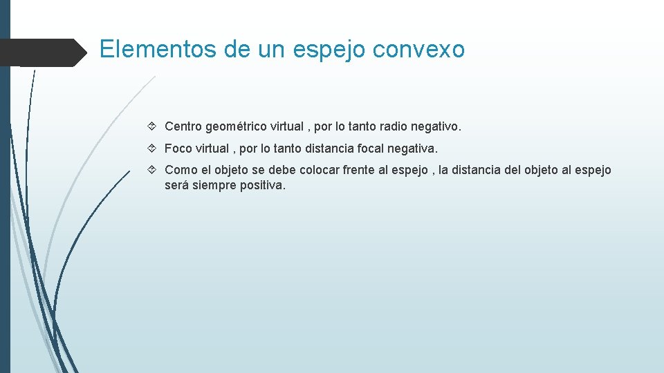 Elementos de un espejo convexo Centro geométrico virtual , por lo tanto radio negativo.