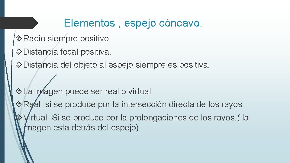 Elementos , espejo cóncavo. Radio siempre positivo Distancia focal positiva. Distancia del objeto al