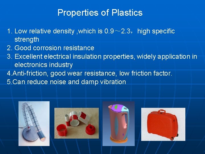 Properties of Plastics 1. Low relative density , which is 0. 9～ 2. 3，high