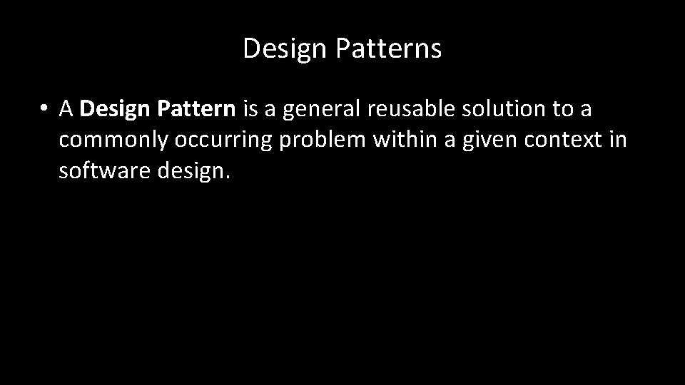 Design Patterns • A Design Pattern is a general reusable solution to a commonly