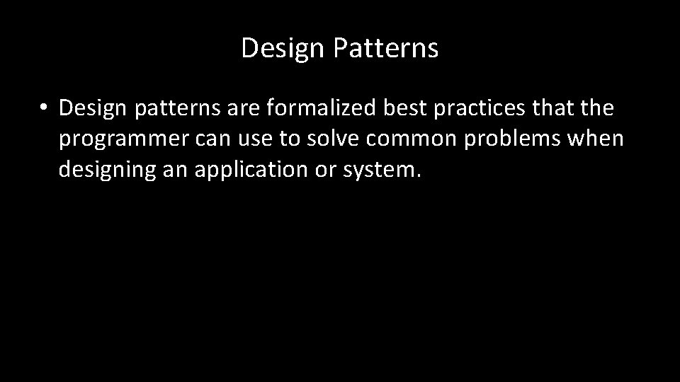 Design Patterns • Design patterns are formalized best practices that the programmer can use