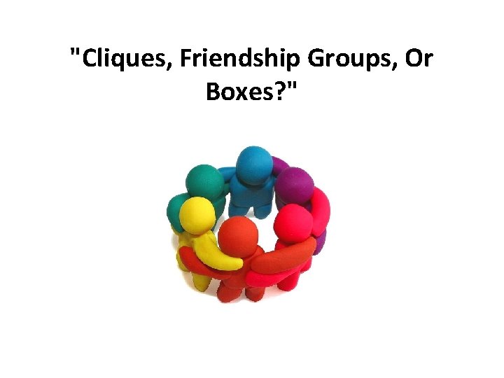 "Cliques, Friendship Groups, Or Boxes? " 