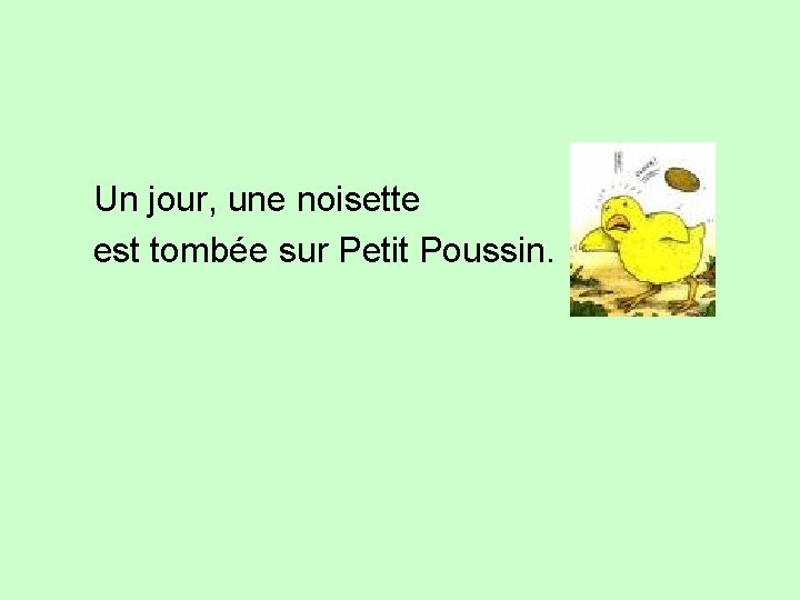 Un jour, une noisette est tombée sur Petit Poussin. 