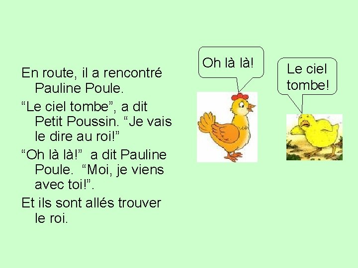 En route, il a rencontré Pauline Poule. “Le ciel tombe”, a dit Petit Poussin.
