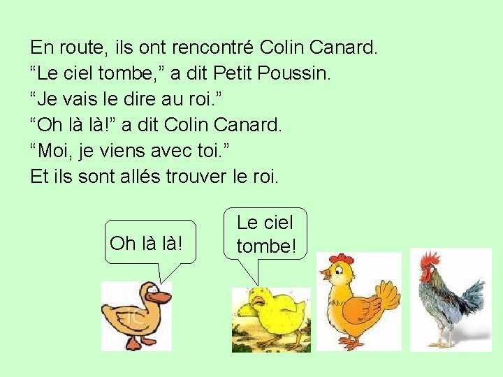 En route, ils ont rencontré Colin Canard. “Le ciel tombe, ” a dit Petit