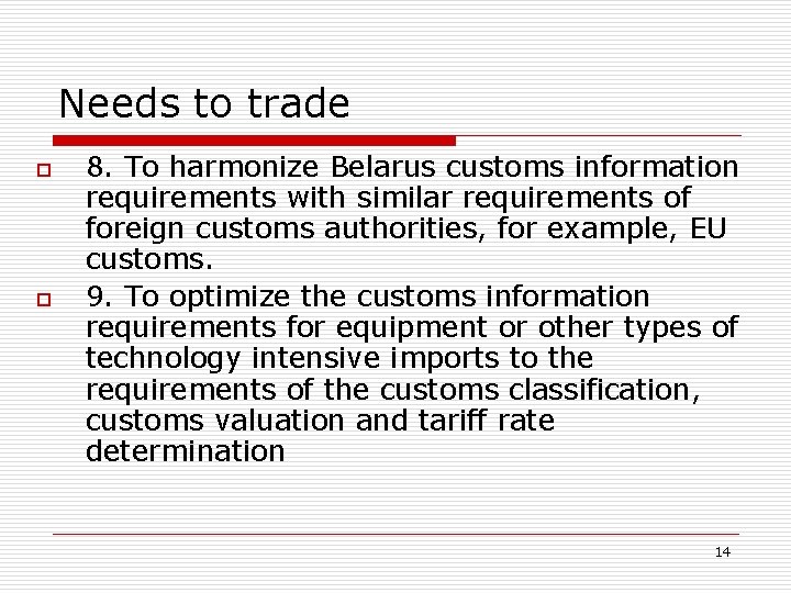 Needs to trade o o 8. To harmonize Belarus customs information requirements with similar