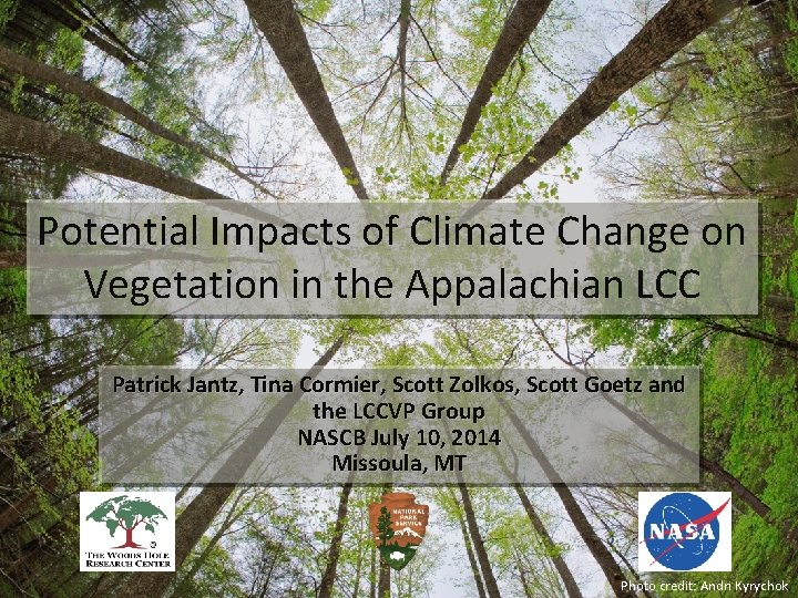 Potential Impacts of Climate Change on Vegetation in the Appalachian LCC Patrick Jantz, Tina