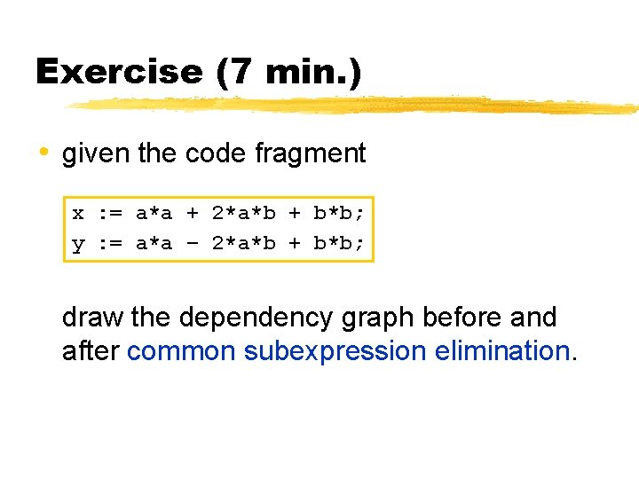 Exercise (7 min. ) • given the code fragment x : = a*a +
