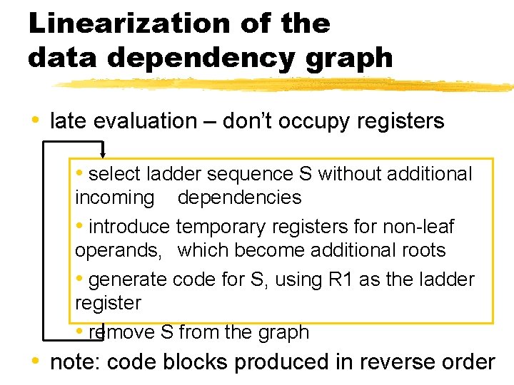 Linearization of the data dependency graph • late evaluation – don’t occupy registers •