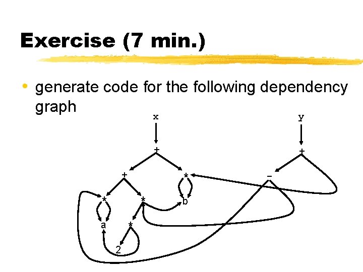 Exercise (7 min. ) • generate code for the following dependency graph + *