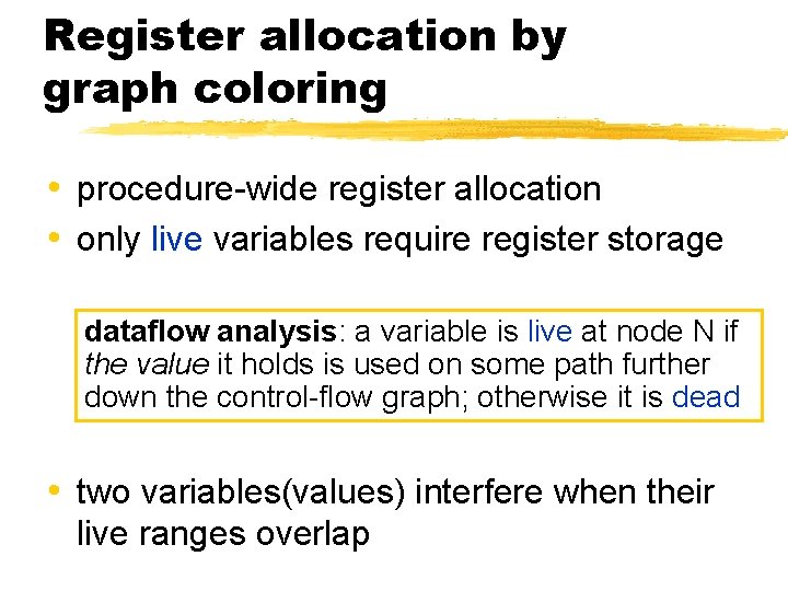 Register allocation by graph coloring • procedure-wide register allocation • only live variables require