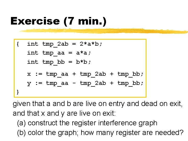 Exercise (7 min. ) { int tmp_2 ab = 2*a*b; int tmp_aa = a*a;