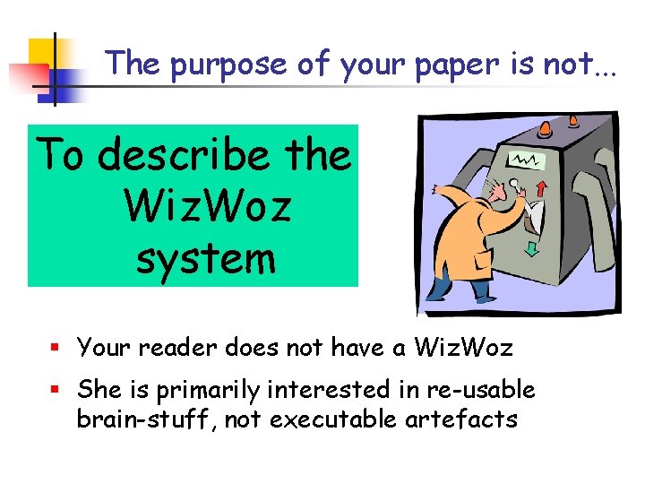 The purpose of your paper is not. . . To describe the Wiz. Woz