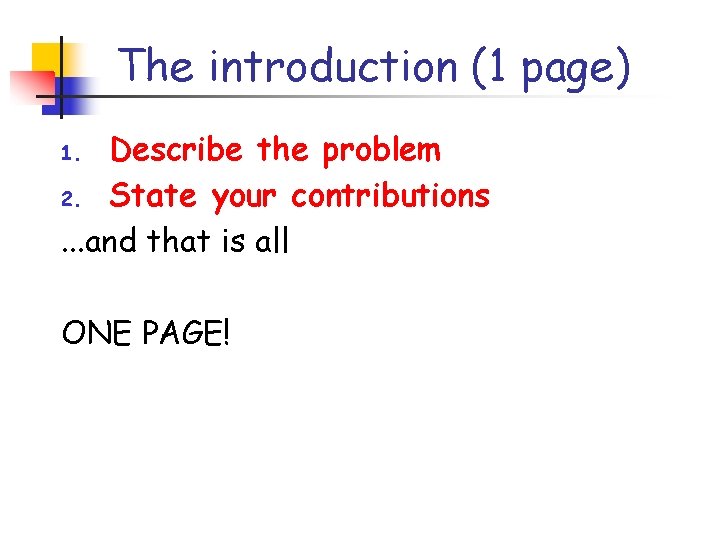 The introduction (1 page) Describe the problem 2. State your contributions. . . and