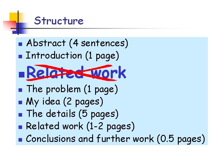 Structure n n n n Abstract (4 sentences) Introduction (1 page) Related work The